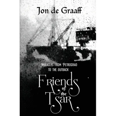 Friends of the Tsar: Miracles from Petrograd to the Outback
