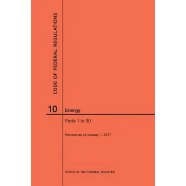 Code of Federal Regulations Title 10, Energy, Parts 1-50, 2017