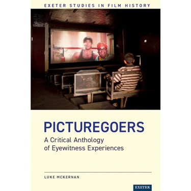 Picturegoers: A Critical Anthology of Eyewitness Experiences