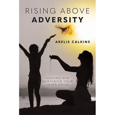 Rising Above Adversity: Healing and Nurturing your Inner Child