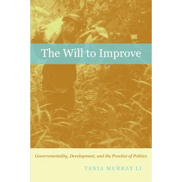 The Will to Improve: Governmentality, Development, and the Practice of Politics