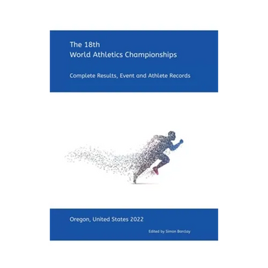 18th World Athletics Championships - Oregon 2022: Complete Results, Event & Athlete Records