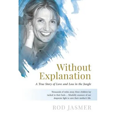 Without Explanation: A True Story of Love and Loss in the Jungle