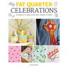 Fat Quarter: Celebrations: 25 Projects to Make from Short Lengths of Fabric