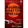 Moondog Over The Mekong: Short Stories by Court Merrigan