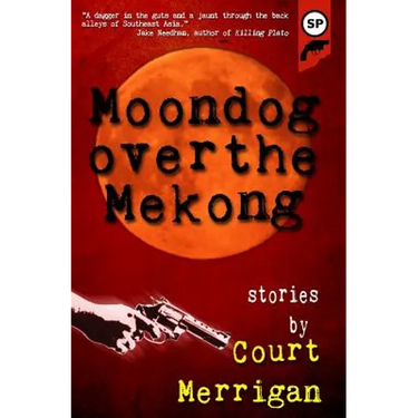Moondog Over The Mekong: Short Stories by Court Merrigan
