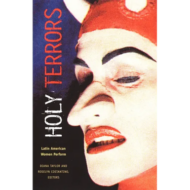 Holy Terrors: Latin American Women Perform