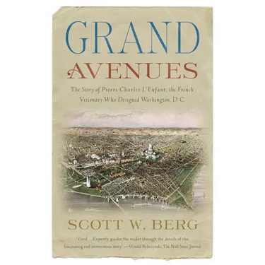 Grand Avenues: The Story of Pierre Charles l'Enfant, the French Visionary Who Designed Washington, D.C.