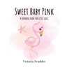 Sweet Baby Pink: A Rhyming Book for Little Girls