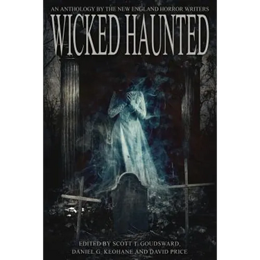 Wicked Haunted: An Anthology of the New England Horror Writers