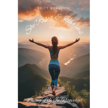 She Rises & Thrives, Loving Life In Recovery!