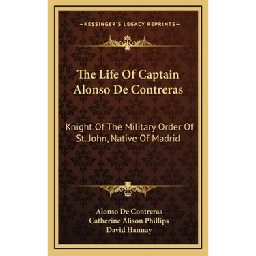 The Life Of Captain Alonso De Contreras: Knight Of The Military Order Of St. John, Native Of Madrid