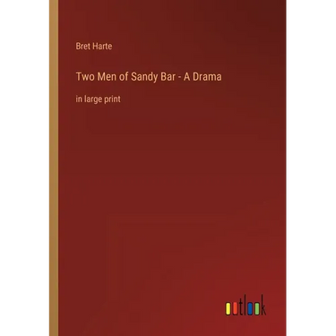 Two Men of Sandy Bar - A Drama: in large print