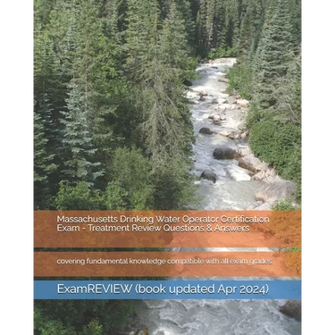 Massachusetts Drinking Water Operator Certification Exam - Treatment Review Questions & Answers: covering fundamental knowledge compatible with all ex
