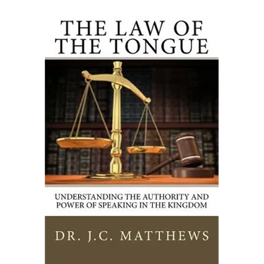 The Law of the Tongue: Understanding the Authority and Power of Speaking in the Kingdom