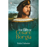 The Life of Cesare Borgia