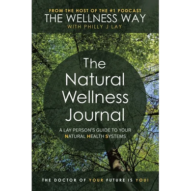 The Natural Wellness Journal: A Lay person's guide to your Natural Health Systems