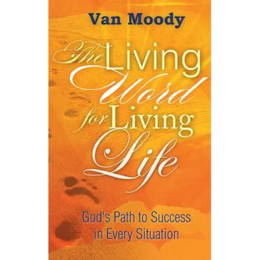 The Living Word for Living LIfe: God's Path to Success in Every Situation