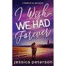I Wish We Had Forever