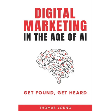 Digital Marketing in the Age of AI: Get Found, Get Heard