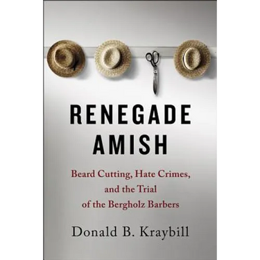 Renegade Amish: Beard Cutting, Hate Crimes, and the Trial of the Bergholz Barbers