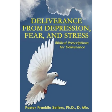 Deliverance from Depression, Fear, and Stress: Biblical Prescriptions for Deliverance