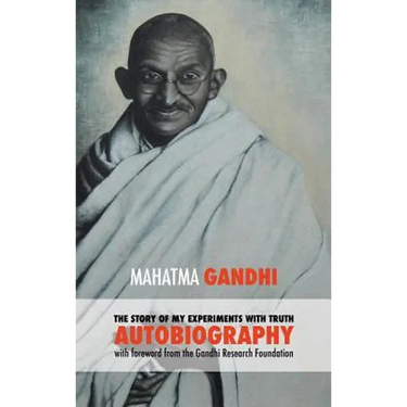 The Story of My Experiments with Truth - Mahatma Gandhi's Unabridged Autobiography: Foreword by the Gandhi Research Foundation