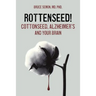 Rottenseed! Cottonseed, Alzheimer's and Your Brain