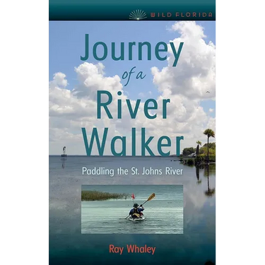 Journey of a River Walker: Paddling the St. Johns River
