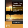 Creation, Cross and Everlasting Rest: A Guide to the Message of Three Great Oratorios