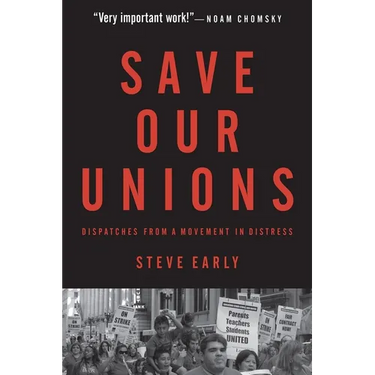 Save Our Unions: Dispatches from a Movement in Distress
