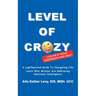 LEVEL of CRAZY: LIKE AN A**HOLE EVERYBODY HAS ONE! A lighthearted guide to navigating life. Learn why millions are embracing Emotional Intelligence