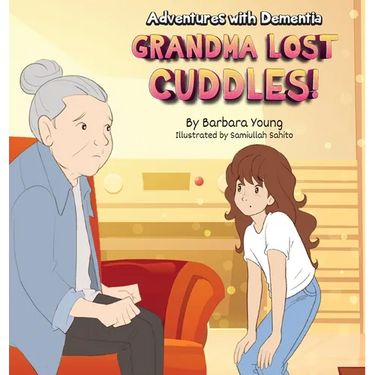 Grandma Lost Cuddles!: Adventures with Dementia