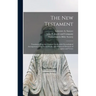 The New Testament: Translated From the Original Greek, With Chronological Arrangement of the Sacred Books, and Improved Divisions of Chapters and Vers