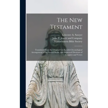 The New Testament: Translated From the Original Greek, With Chronological Arrangement of the Sacred Books, and Improved Divisions of Chapters and Vers