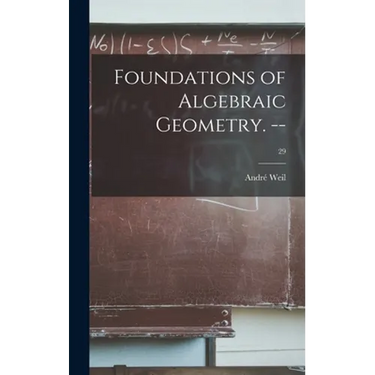 Foundations of Algebraic Geometry. --; 29