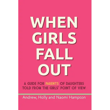 When Girls Fall Out: A guide for parents of daughters told from the girls' point of view