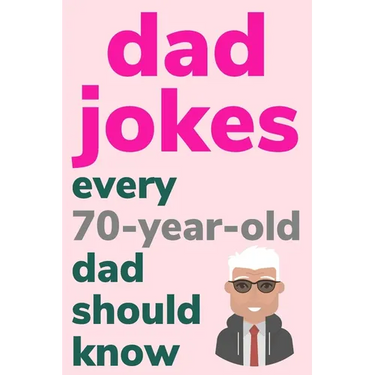 Dad Jokes Every 70 Year Old Dad Should Know: Plus Bonus Try Not To Laugh Game