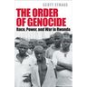 The Order of Genocide: Race, Power, and War in Rwanda