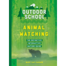Outdoor School: Animal Watching: The Definitive Interactive Nature Guide