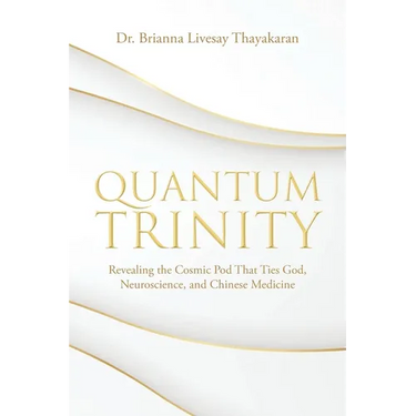 Quantum Trinity: Revealing the Cosmic Pod That Ties God, Neuroscience, and Chinese Medicine