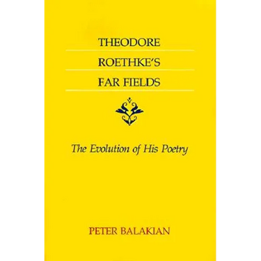 Theodore Roethke's Far Fields: The Evolution of His Poetry