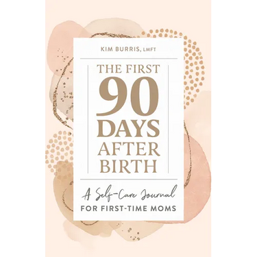 The First 90 Days After Birth: A Self-Care Journal for First-Time Moms