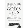 Seeing Her Through God's Eyes: Relationship God's Way