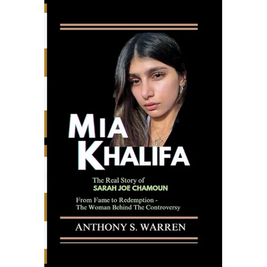 MIA Khalifa: The Real Story of Sarah Joe Chamoun From Fame to Redemption - The Woman Behind The Controversy