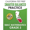 CALIFORNIA TEST PREP Smarter Balanced Practice SBAC Mathematics Grade 3: Covers the Common Core State Standards