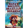 Maya's Worldly Wonders: Maya's Soulful Brazilian Bonanza