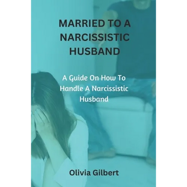 Married to a Narcissistic Husband: A guide on how to handle a narcissistic husband