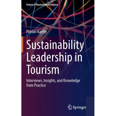 Sustainability Leadership in Tourism: Interviews, Insights, and Knowledge from Practice