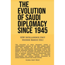 The Evolution Of Saudi Diplomacy Since 1945